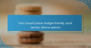 Fast Casual Cuisine: budget-friendly, quick service, diverse options