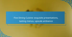 Fine Dining Cuisine: exquisite presentations, tasting menus, upscale ambiance