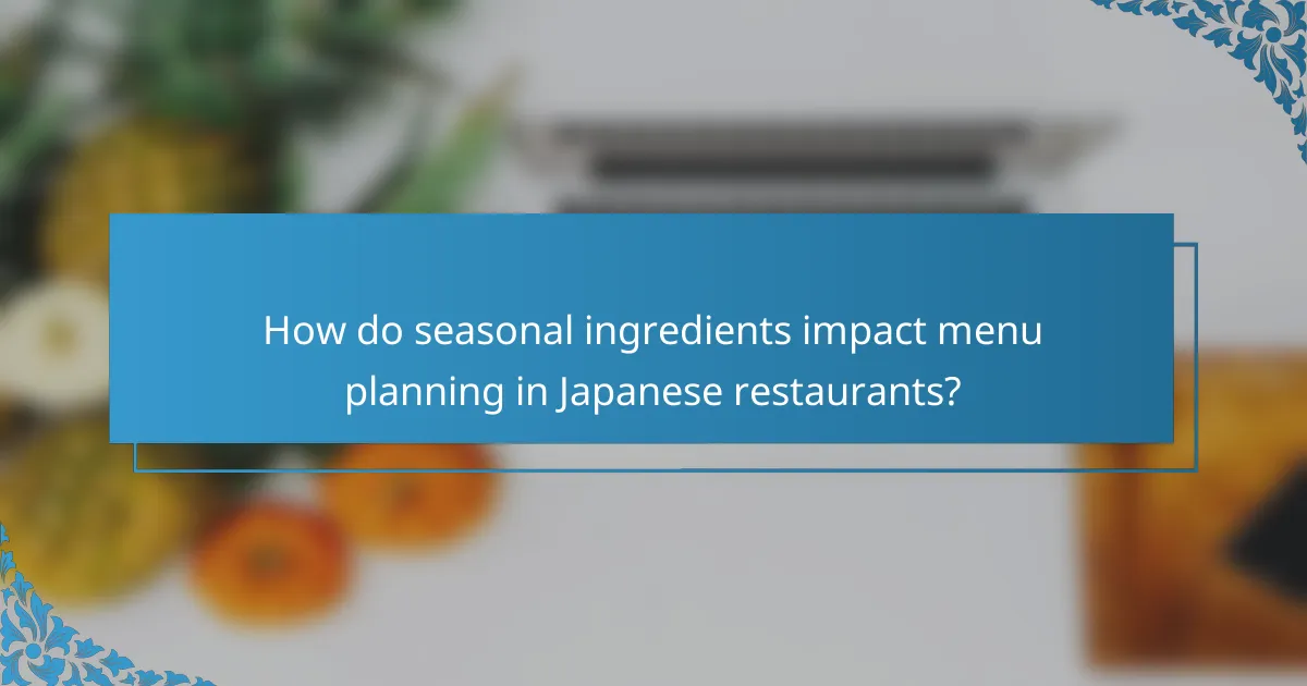 How do seasonal ingredients impact menu planning in Japanese restaurants?