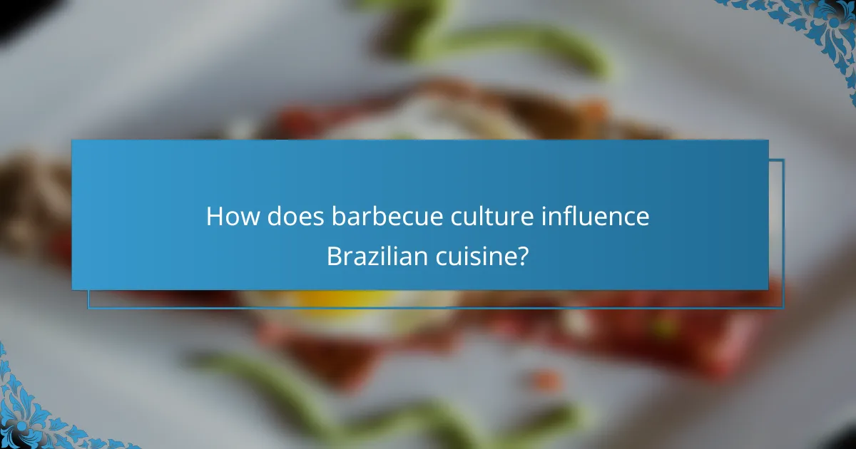How does barbecue culture influence Brazilian cuisine?