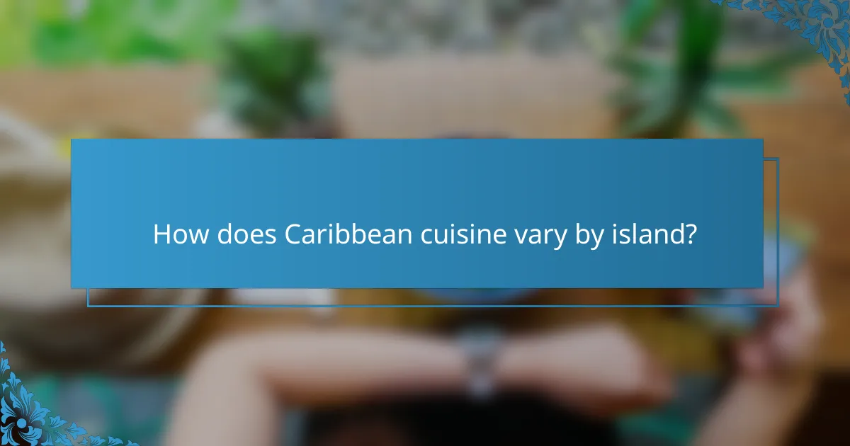 How does Caribbean cuisine vary by island?