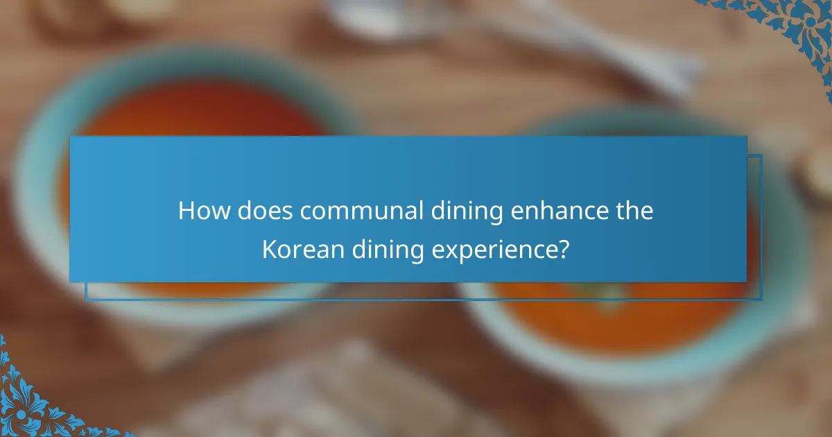 How does communal dining enhance the Korean dining experience?