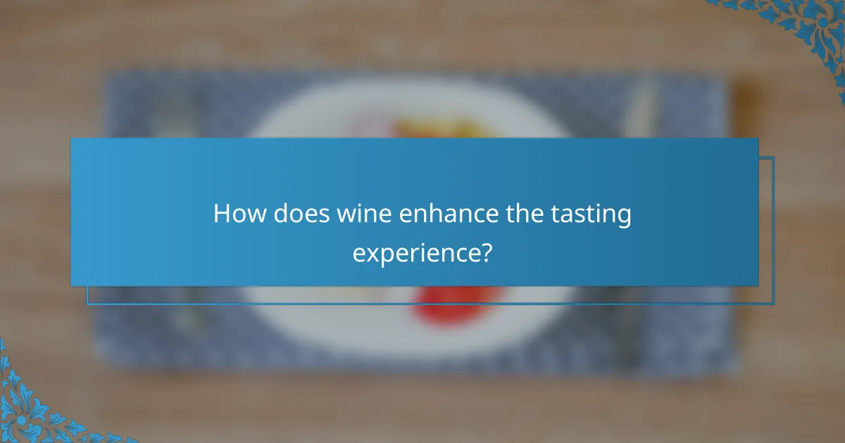How does wine enhance the tasting experience?