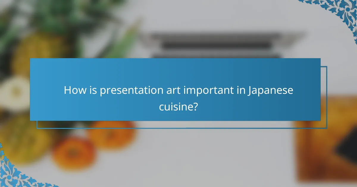 How is presentation art important in Japanese cuisine?