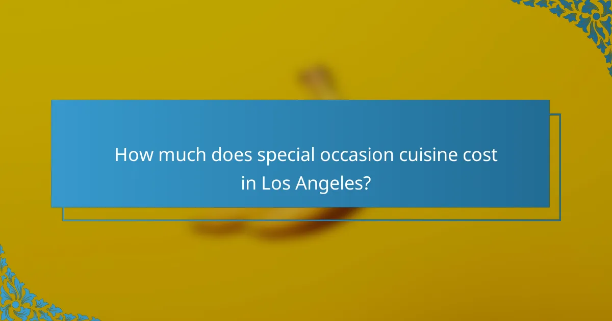 How much does special occasion cuisine cost in Los Angeles?