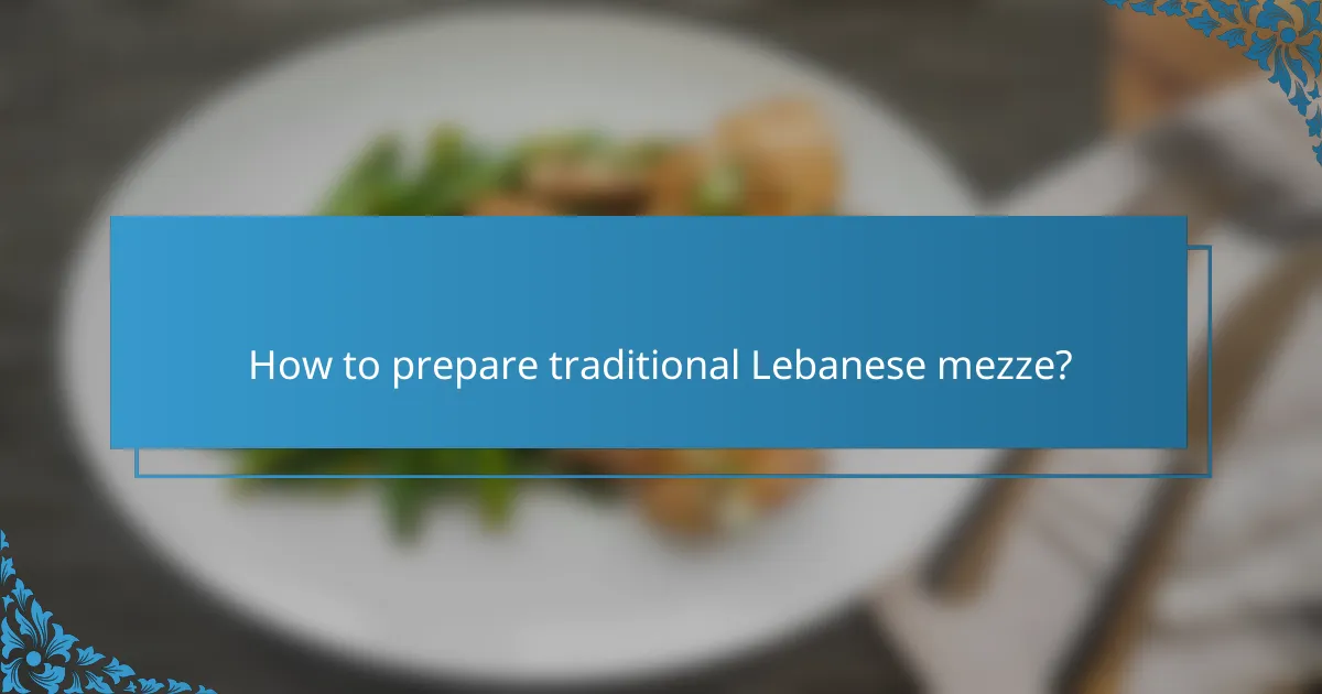 How to prepare traditional Lebanese mezze?