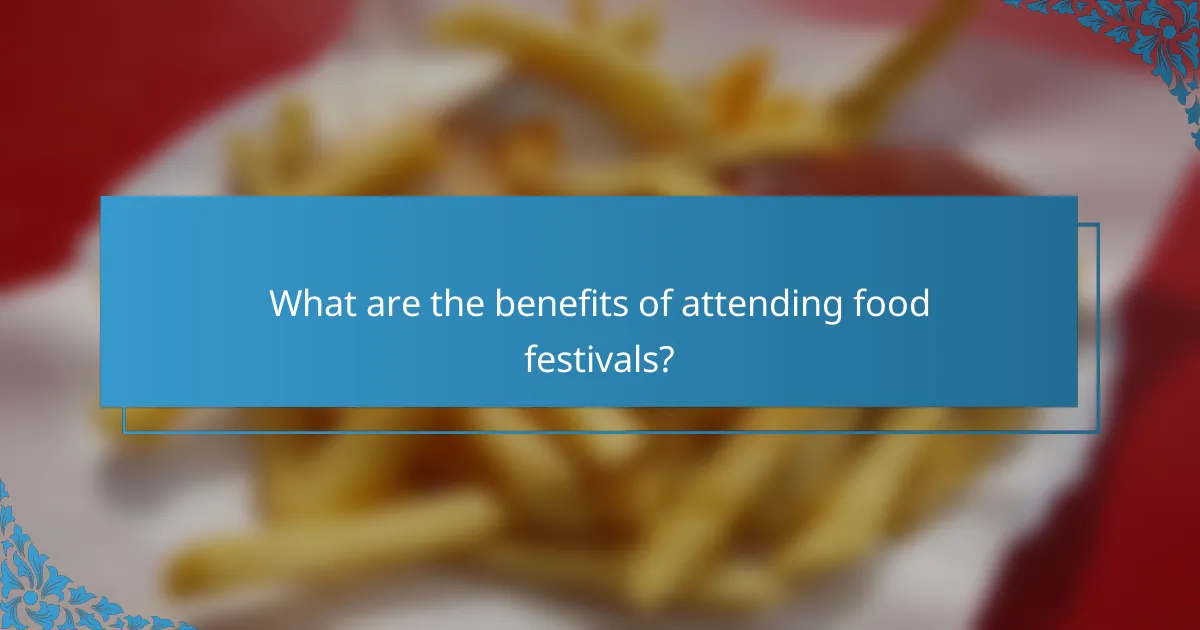 What are the benefits of attending food festivals?