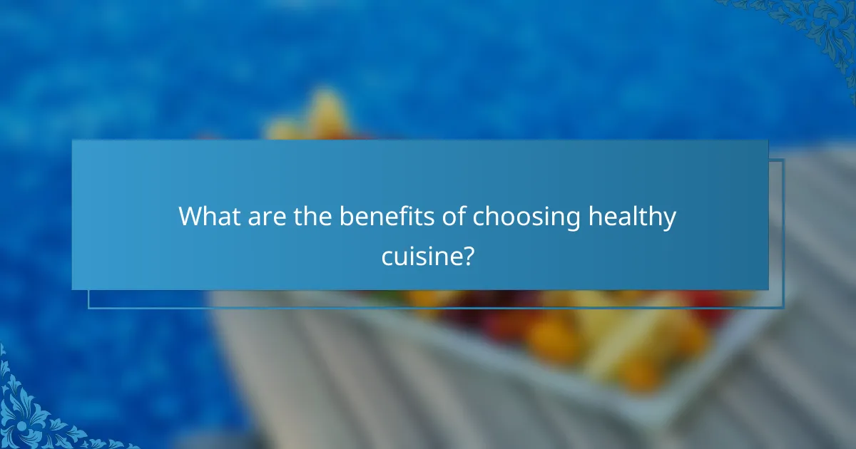 What are the benefits of choosing healthy cuisine?