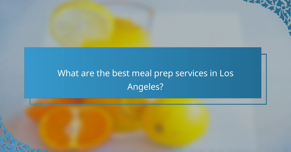 What are the best meal prep services in Los Angeles?