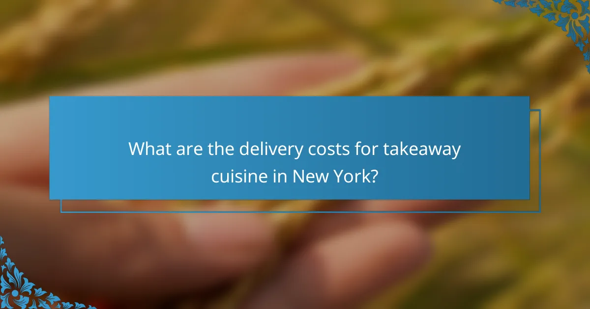 What are the delivery costs for takeaway cuisine in New York?