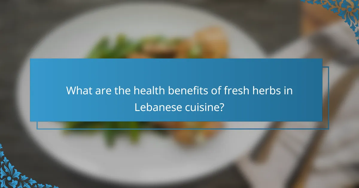 What are the health benefits of fresh herbs in Lebanese cuisine?