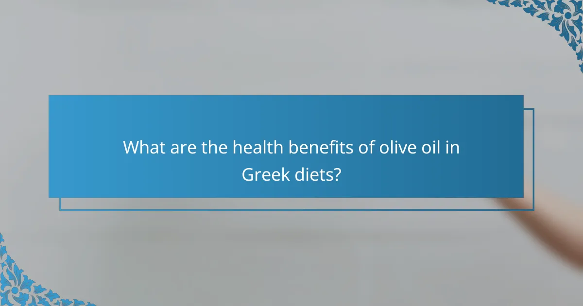 What are the health benefits of olive oil in Greek diets?