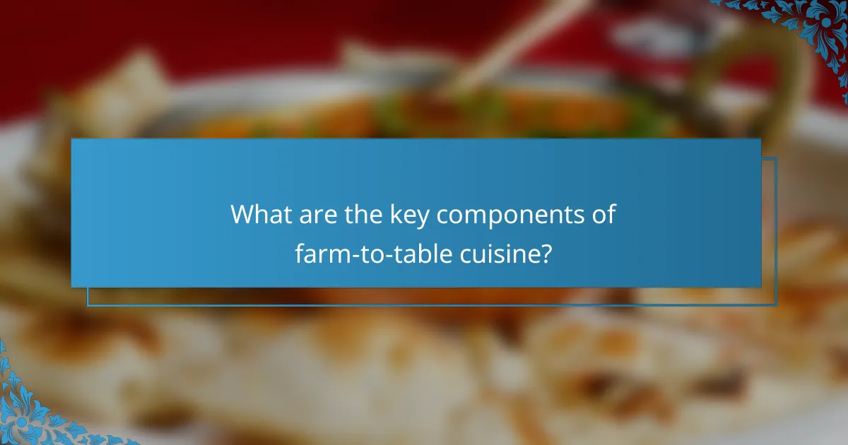 What are the key components of farm-to-table cuisine?