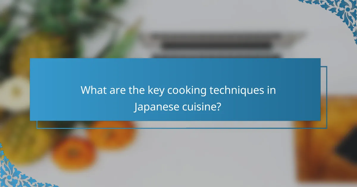 What are the key cooking techniques in Japanese cuisine?