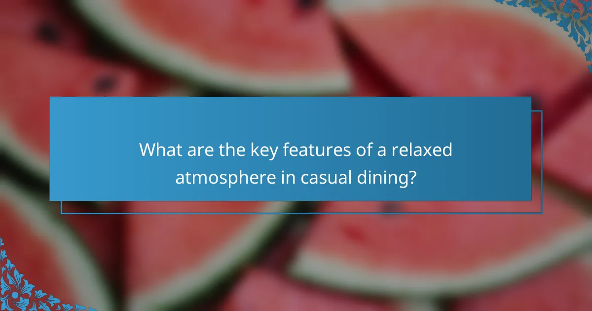 What are the key features of a relaxed atmosphere in casual dining?
