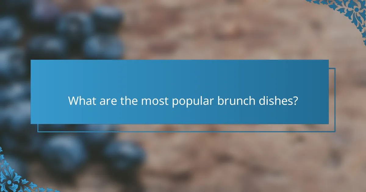 What are the most popular brunch dishes?