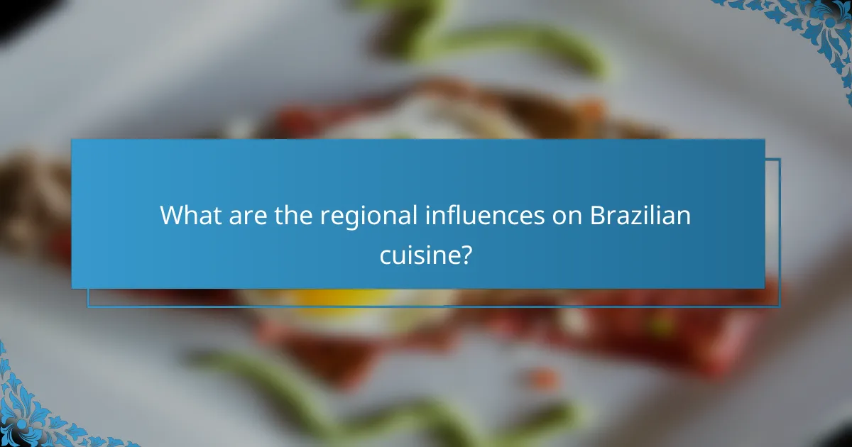 What are the regional influences on Brazilian cuisine?