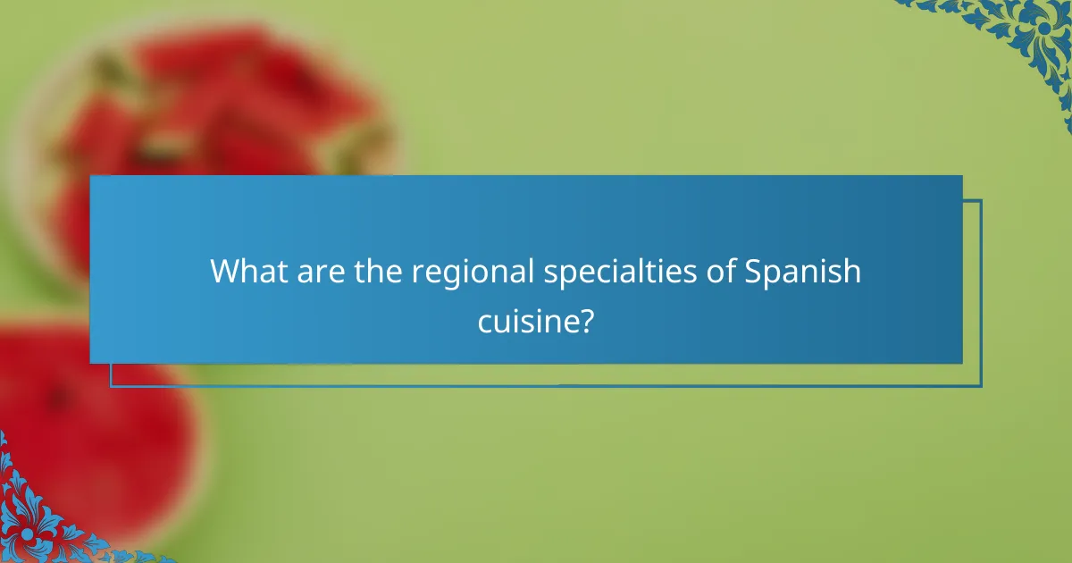 What are the regional specialties of Spanish cuisine?