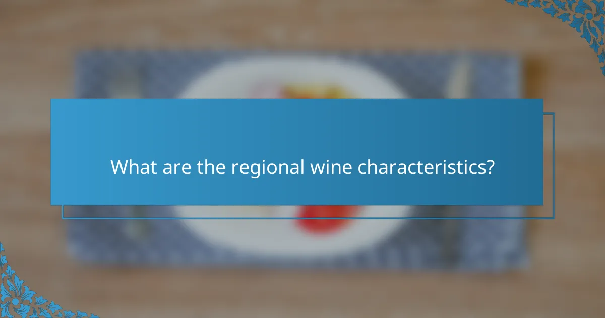 What are the regional wine characteristics?
