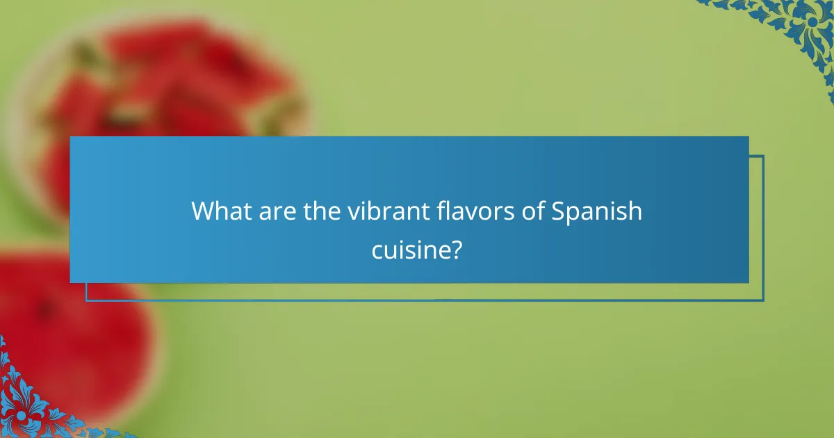 What are the vibrant flavors of Spanish cuisine?