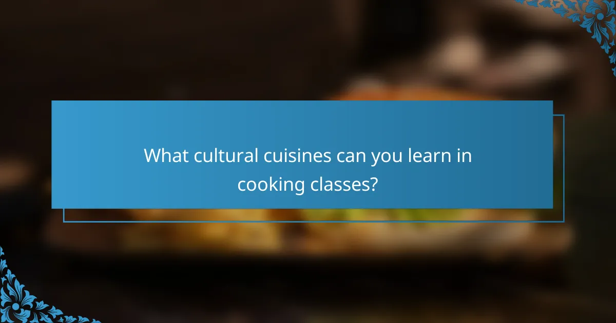 What cultural cuisines can you learn in cooking classes?