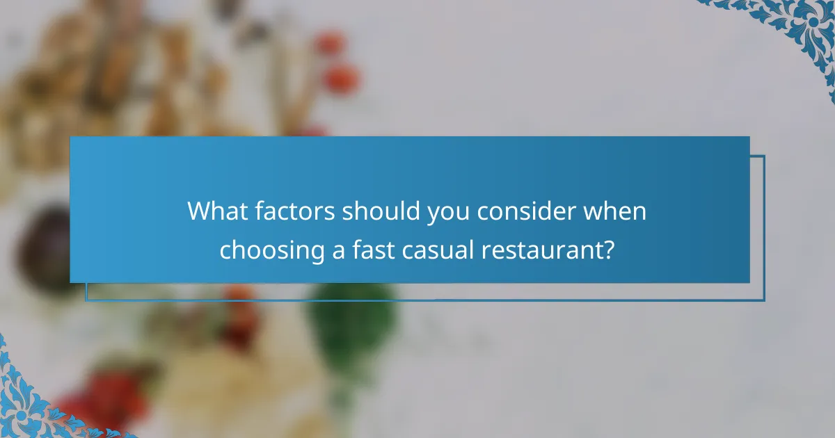 What factors should you consider when choosing a fast casual restaurant?