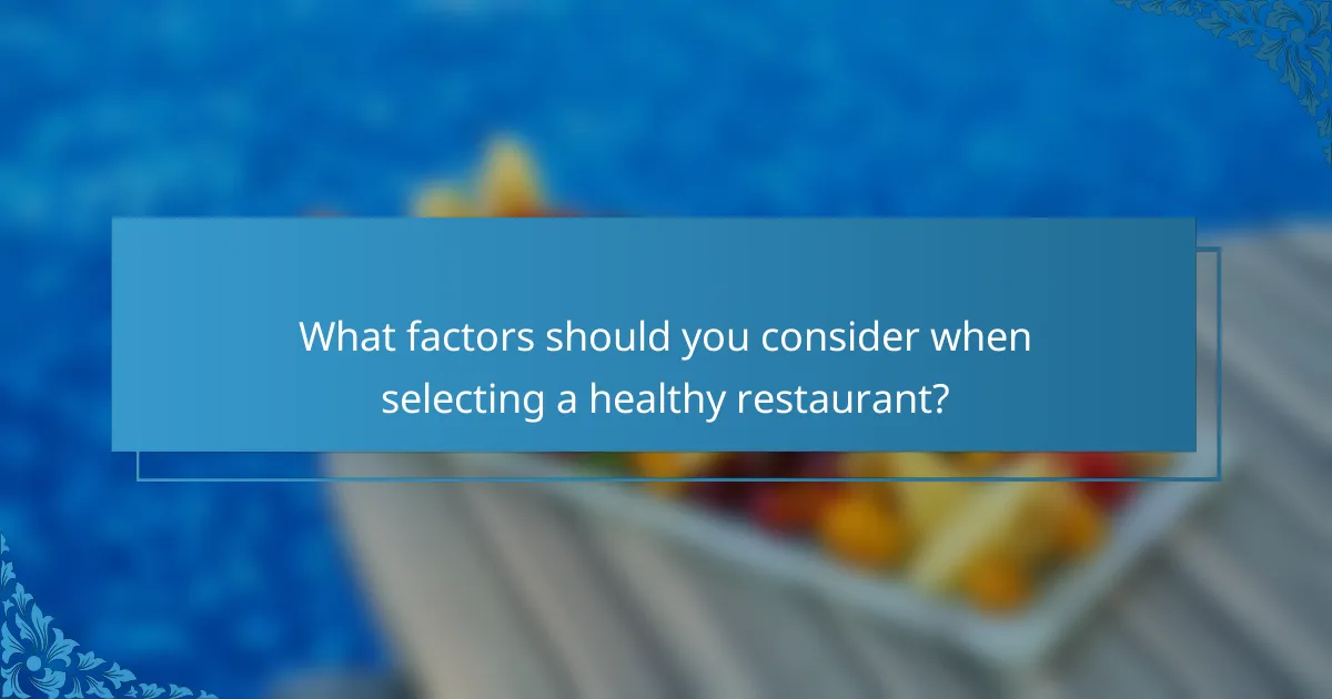 What factors should you consider when selecting a healthy restaurant?