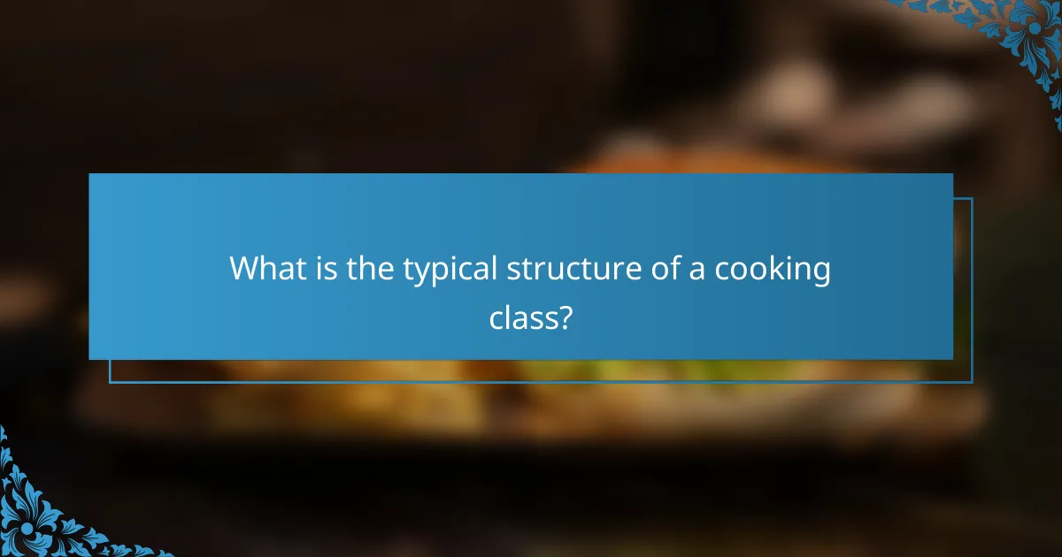 What is the typical structure of a cooking class?