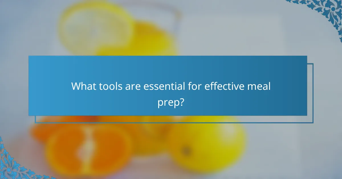 What tools are essential for effective meal prep?