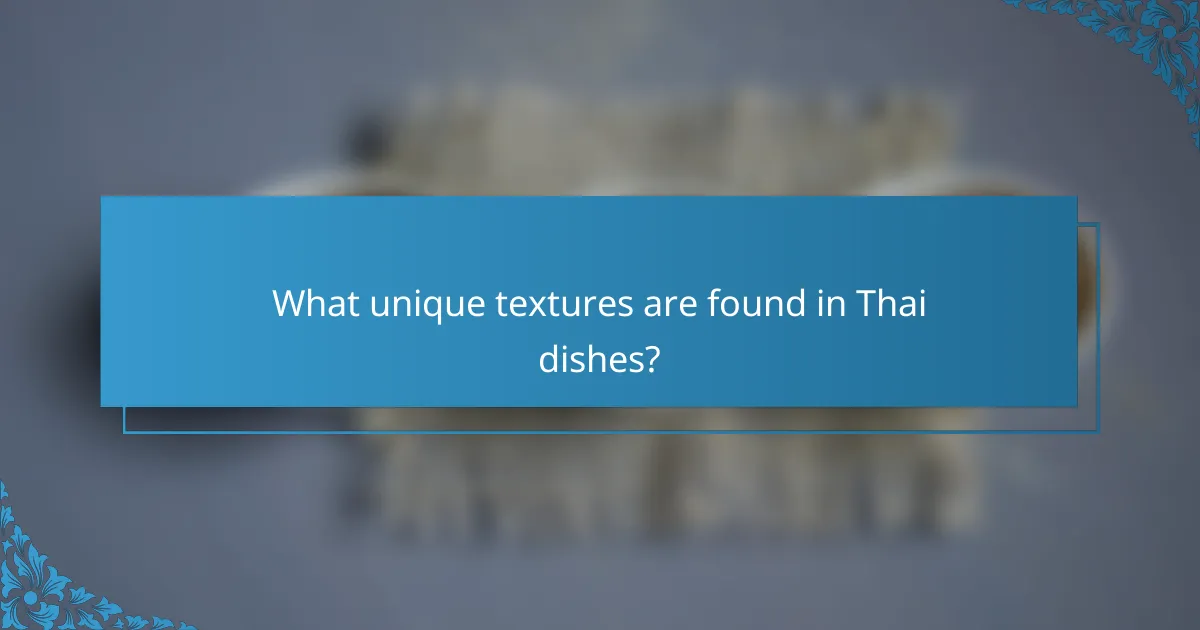 What unique textures are found in Thai dishes?