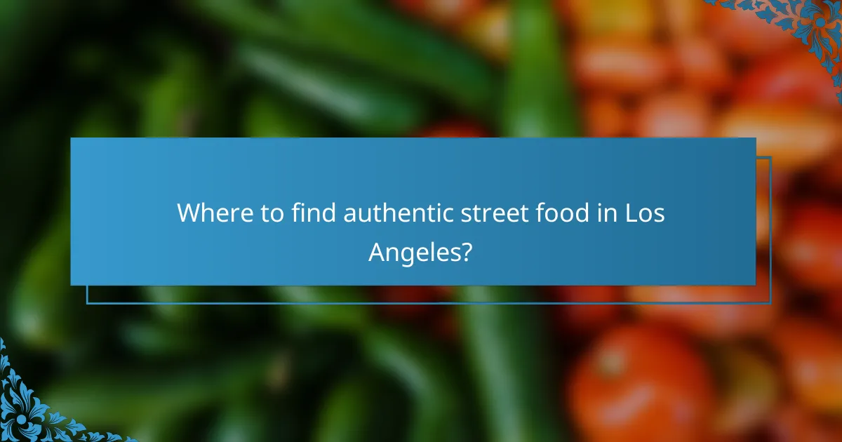Where to find authentic street food in Los Angeles?