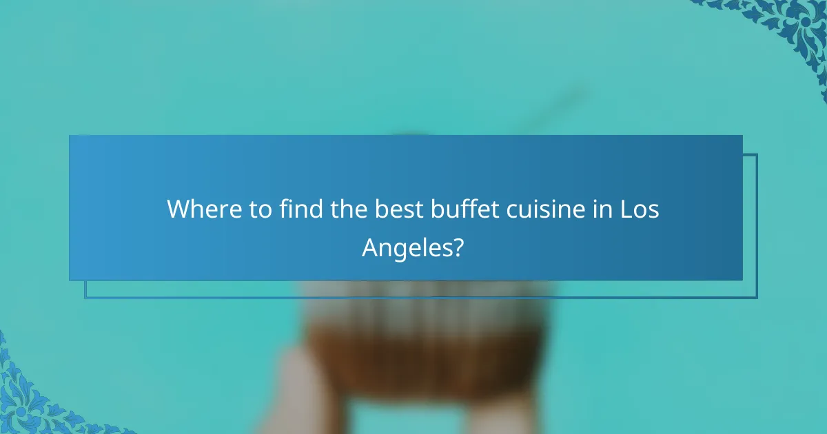 Where to find the best buffet cuisine in Los Angeles?