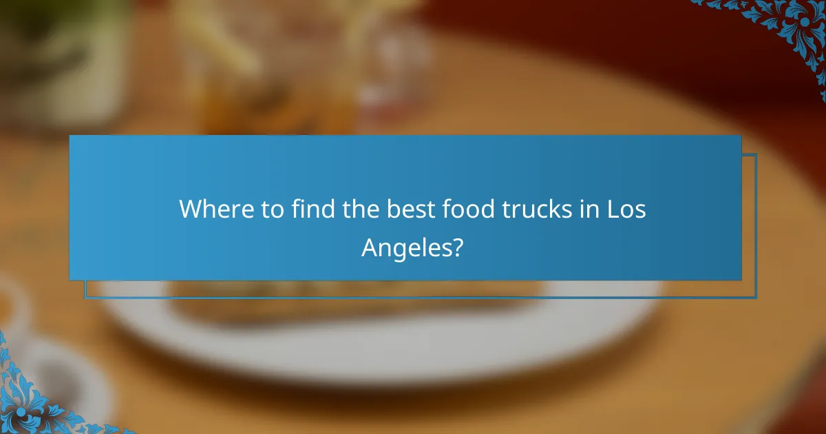Where to find the best food trucks in Los Angeles?
